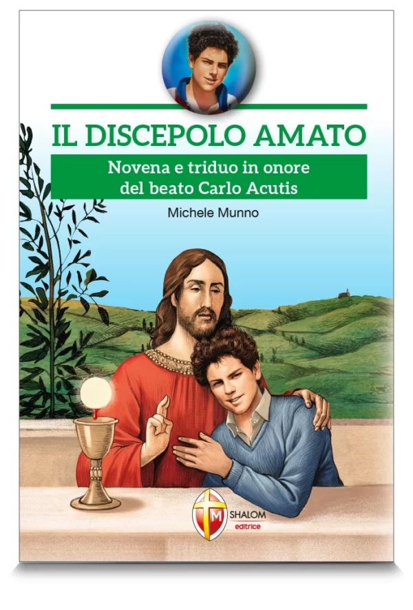 Il discepolo amato. Novena e triduo in onore del beato Carlo Acutis