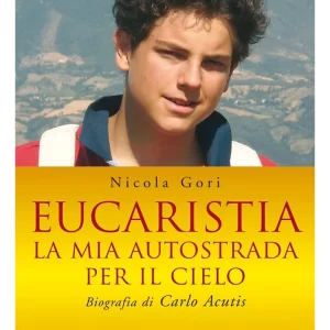 Eucaristia. La mia autostrada per il cielo. Biografia di Carlo Acutis