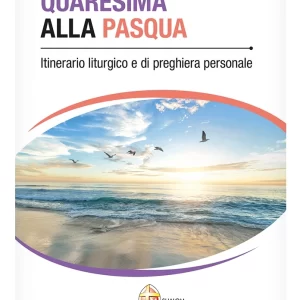 Dalla Quaresima alla Pasqua. Itinerario liturgico e di preghiera personale