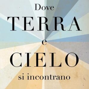 Dove terra e cielo si incontrano - Padre Pio, Madre Speranza e Natuzza Evolo